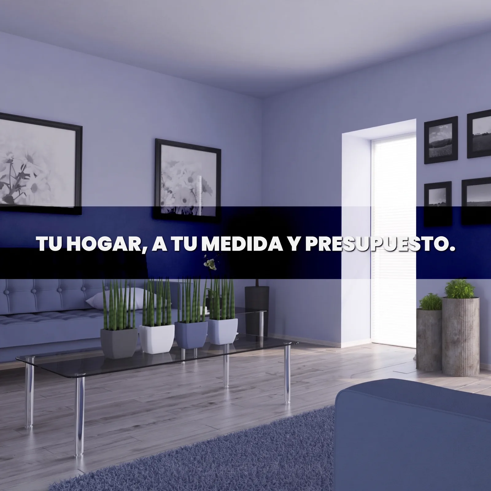 Interior contemporáneo con el mensaje Tu hogar, a tu medida y presupuesto